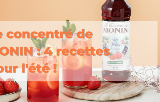 Le concentré de MONIN : 4 recettes pour l'été !