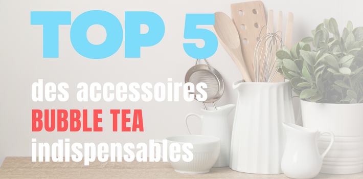 accessoires Bubble Tea indispensables