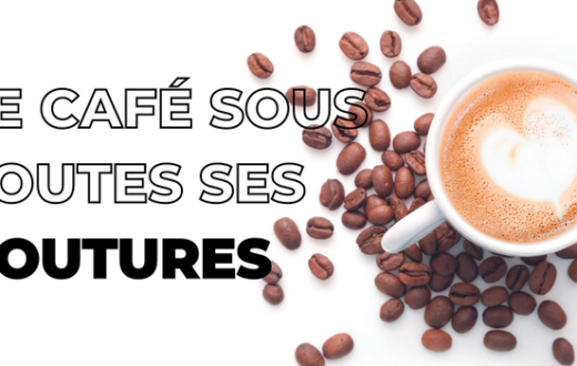 Le café sous toutes ses coutures