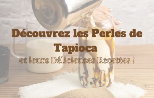 Découvrez les Perles de Tapioca et leurs Délicieuses Recettes !